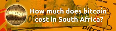 In exchange, the value of a single bitcoin far exceeds that of a naira. Price of bitcoin in South Africa - bitcoin cost in South ...