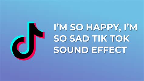 Im So Happy Im So Sad Tik Tok Audio Sound Effect Sound Effect Mp3