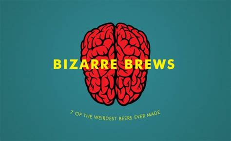 Bizarre Brews 7 Of The Weirdest Beers Ever Made Cool Material