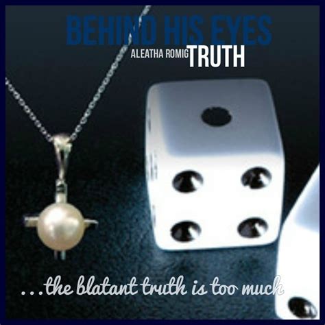 behind his eyes truth consequences 2 5 by aleatha romig goodreads