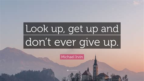 Michael Irvin Quote Look Up Get Up And Dont Ever Give Up