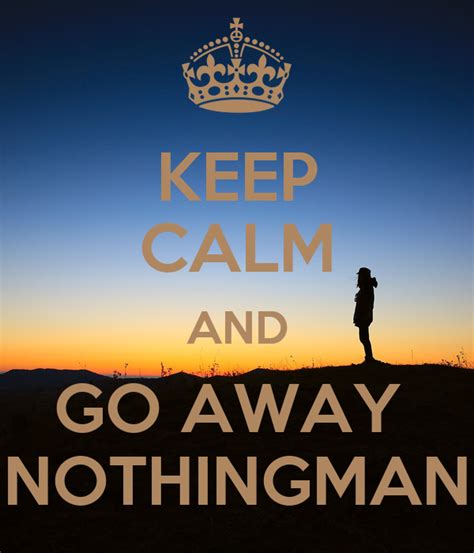Keep Calm And Go Away Nothingman Poster Niken Seviola Keep Calm O Matic