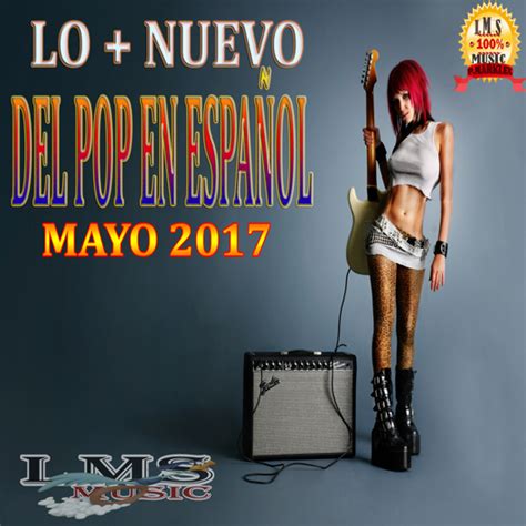 lo mas nuevo del pop en espaÑol de mayo 2017