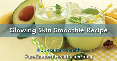 Glowing Skin Smoothie Recipe Pure Center Of Health