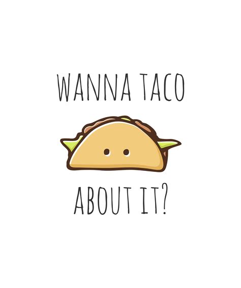 Wanna Taco About It By Myndfart In 2021 Funny Food Puns Cute Puns