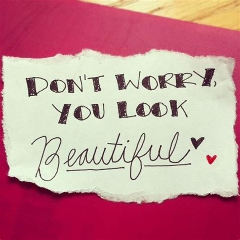Dont Worry You Look Beautiful Pictures Photos And Images For
