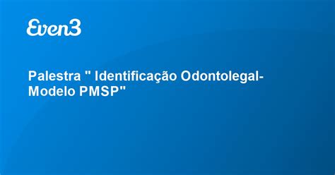 Palestra Identificação Odontolegal Modelo Pmsp