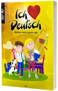 Ich Liebe Deutsch Dictionar Ilustrat Pentru Copii German Roman Ilustratii De Dan Negrut