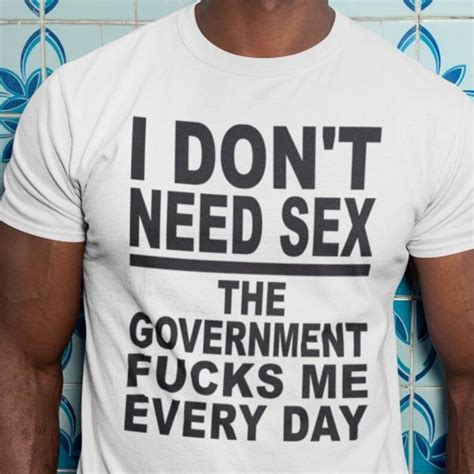 i don t need sex government fucks me t shirt funny etsy