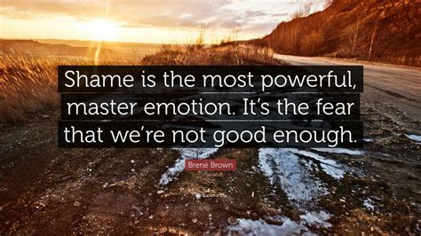 Brené Brown Quote Shame Is The Most Powerful Master Emotion Its