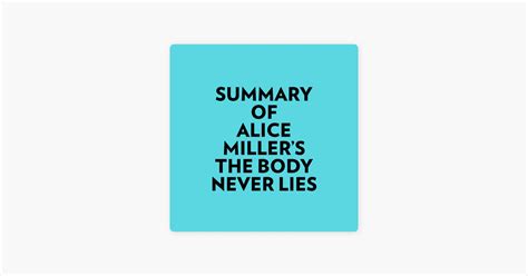 ‎summary of alice miller s the body never lies on apple books