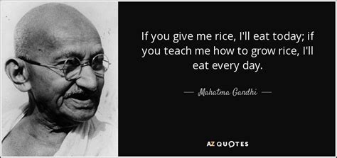 Mahatma Gandhi Quote If You Give Me Rice Ill Eat Today If You