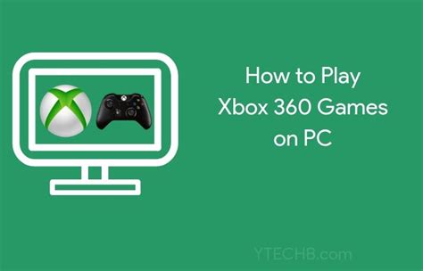 How To Play Xbox 360 Games On Pc A Definitive Guide