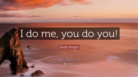Sarah Knight Quote I Do Me You Do You