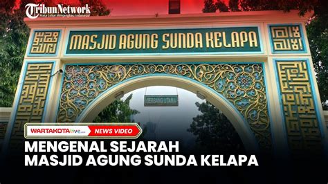 Mengenal Sejarah Masjid Agung Sunda Kelapa Youtube