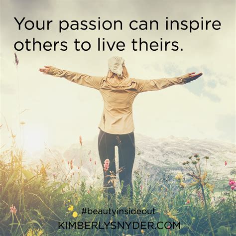 your passion can inspire others to live theirs inspirational quotes inspirational quotes