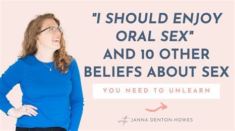‘i Should Enjoy Oral Sex And 10 Other Beliefs You Need To Unlearn Wanting It More Janna