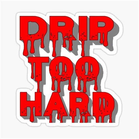 Drip Too Hard Sticker For Sale By Ironlungdesigns Redbubble
