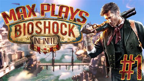 Max Plays Bioshock Infinite Gameplay Playthrough Part 1 Youtube