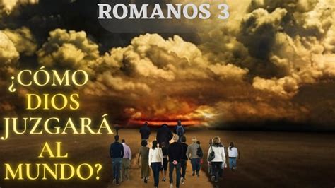 Romanos 3 parte 1 Dios es JUSTO La JUSTICIA de DIOS vendrá para