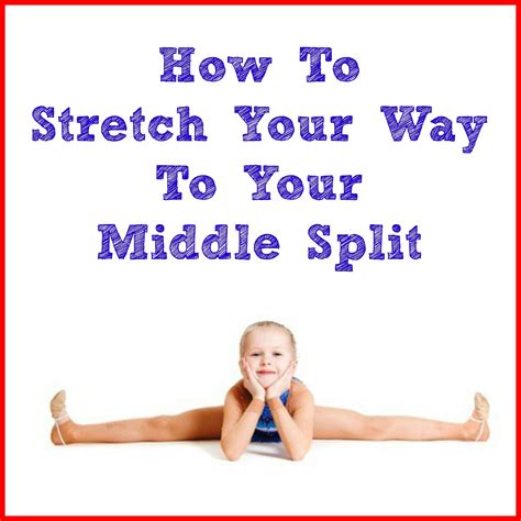 Stretch Your Way To Your Middle Split Dance Stretches Dance Tips