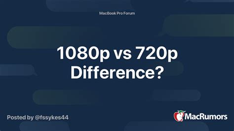 1080p Vs 720p Difference Macrumors Forums