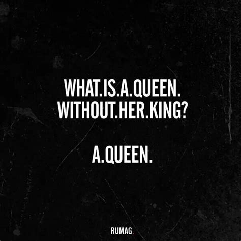 What Is S Queen Without Her King A Queen Rumag Quotes Quotes To