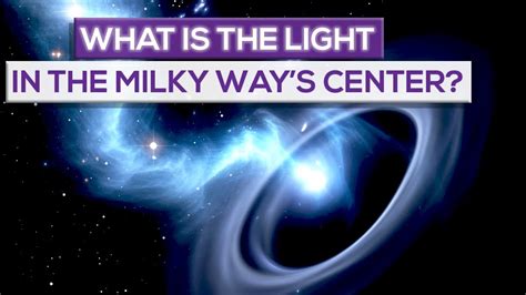 What Is The Light In The Center Of The Milky Way Galaxy Youtube