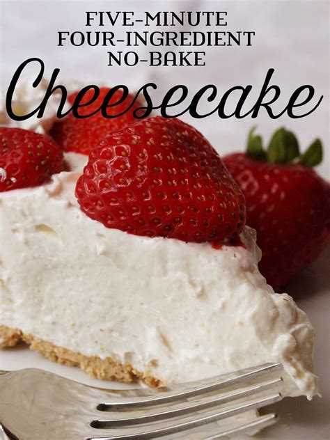 Five Minute Four Ingredient No Bake Cheesecake Quick And Easy