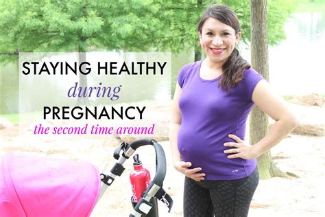 Staying Healthy During Pregnancy The Second Time Around