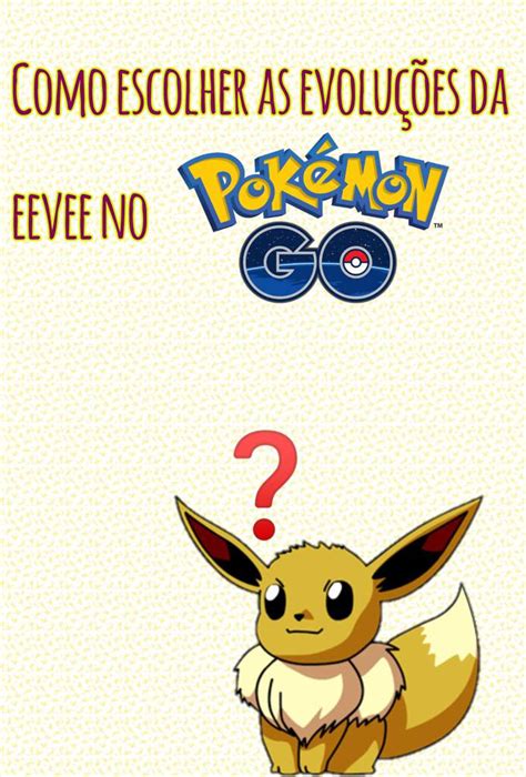 Como Escolher A Evolução Da Eevee No Pokemon Go Eeveeland Rpg Amino