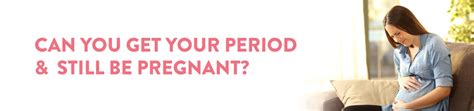 Can You Get Your Period And Still Be Pregnant Ck Birla Hospital