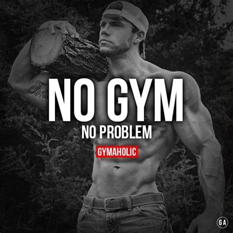 No Gym No Problem Bodybuilding Motivation Quotes Gym Motivation