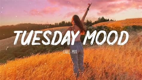 tuesday mood ~ chill music palylist ~ english songs chill vibes music playlist youtube