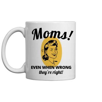 More specifically, your mil / mom. Mom's Always Right