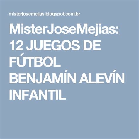 Misterjosemejias 12 Juegos De FÚtbol BenjamÍn AlevÍn Infantil