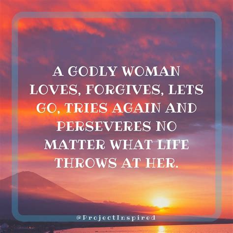 A Godly Woman Loves Forgives Lets Go Tries Again And Perseveres No