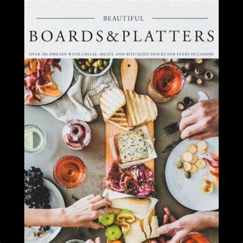 Beautiful Boards And Platters Over 100 Spreads With Cheese Meats And Bite Sized Snacks For