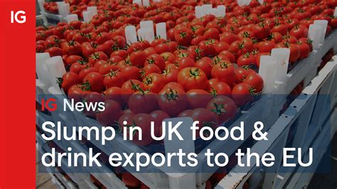 Ig On Twitter Uk Food And Drink Exports To The Eu Slump 🇪🇺 As The