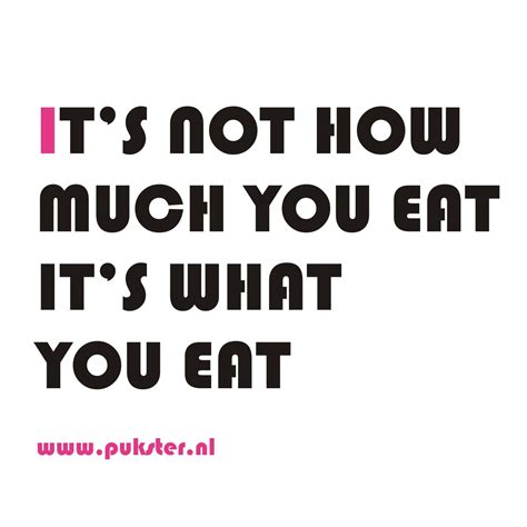 Just click the edit page button at the bottom of the page or learn more in the quotes submission guide. Quote: It's not how much you eat, it's what you eat | What you eat