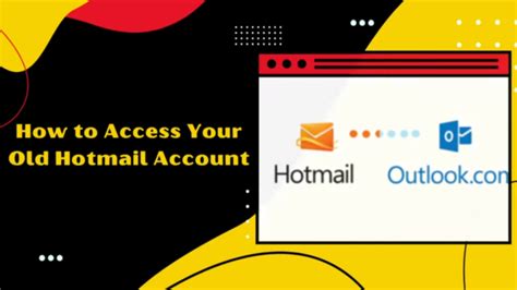Reviving Your Old Hotmail Account A Complete Guide To Accessing And Signing In Scholarly