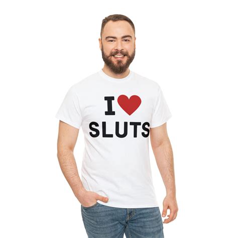 I Love Sluts Shirt I Heart Sluts T Shirt All Sizes Sluts Lovers Tee S
