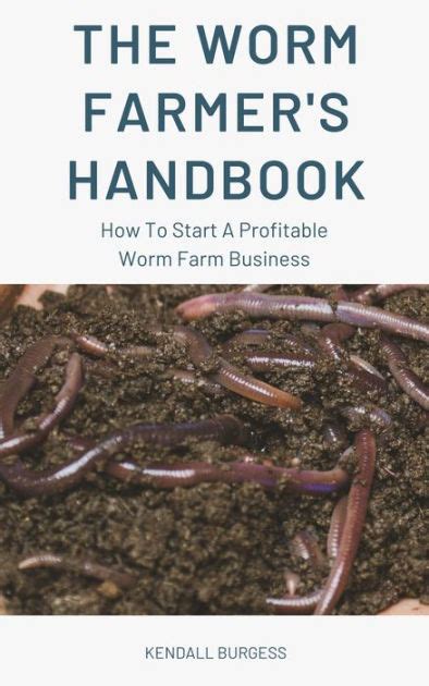 The Worm Farmers Handbook How To Start A Profitable Worm Farm