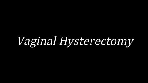 Vaginal Hysterectomy Youtube