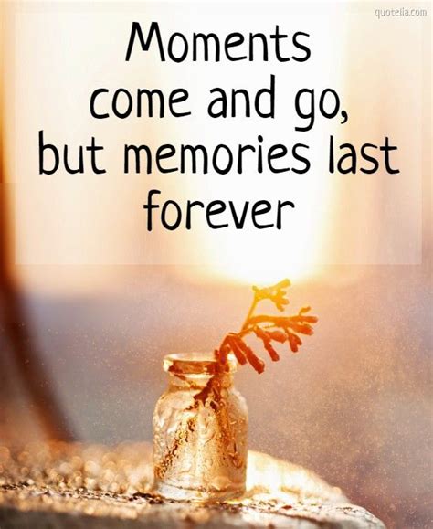 Moments Come And Go But Memories Last Forever Happymoments Memory