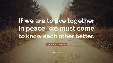 Music video by joe cocker performing i come in peace. Lyndon B. Johnson Quote: "If we are to live together in peace, we must come to know each other ...