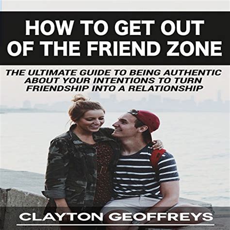 How To Get Out Of The Friend Zone By Clayton Geoffreys Audiobook