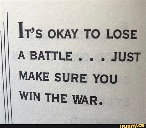 Lose The Battle Win The War Quote Winning The War Quotes Top 83