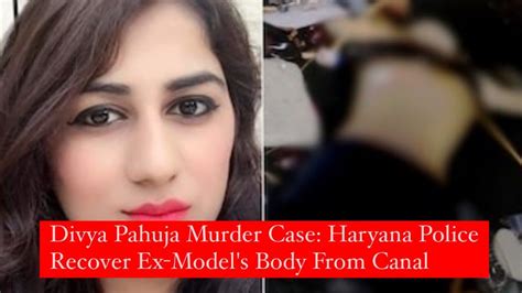 Divya Pahuja Murder Case Haryana Police Recover Ex Models Body From Canal Youtube