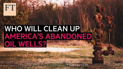 Who Will Clean Up Americas Abandoned Oil Wells Ft Energy Source
